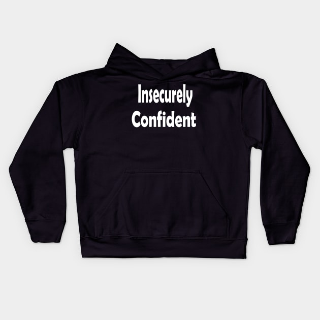 Insecurely Confident Oxymoron Fun Kids Hoodie by Klssaginaw